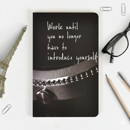 Work Untill- Soft Bound Notebook