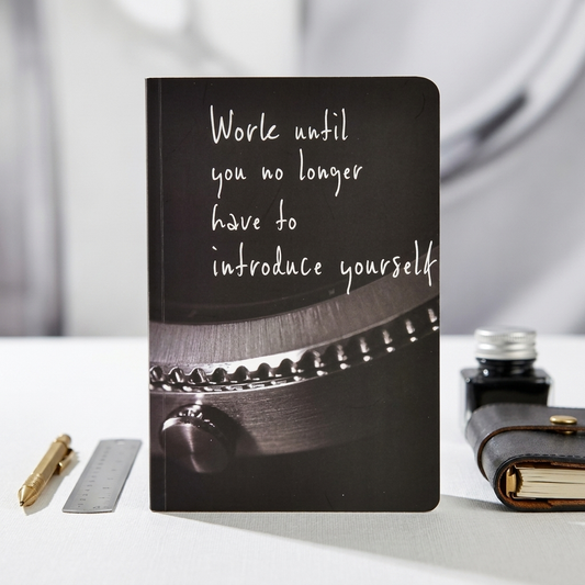 Work Untill- Soft Bound Notebook